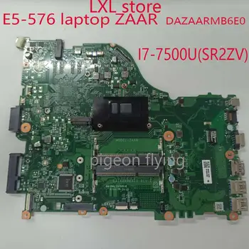 E5-576 motheboard mainboard par Acer E5-576 E5-576G klēpjdatoru ZAAR DAZAARMB6E0 PROCESORS:I7-7500U DDR3 testa LABI NMGRV1100C8